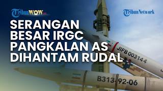 Targetkan Tiga Sasaran Penting, IRGC Iran Gempur Pangkalan Udara Militer AS