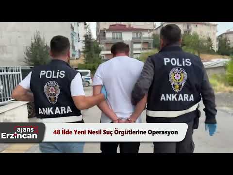 48 İlde Yeni Nesil Suç Örgütlerine Operasyon