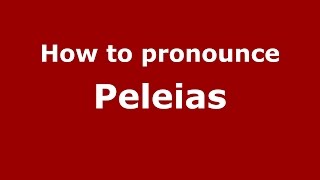 How to pronounce Peleias
