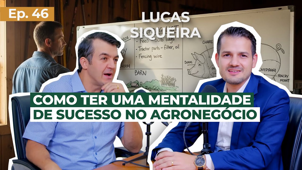 EP 46 Como ter uma Mentalidade de Sucesso no  Agronegócio com Lucas Siqueira