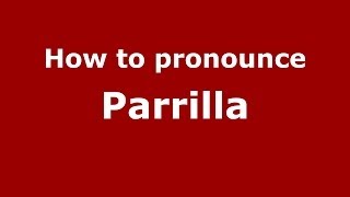How to pronounce Parrilla