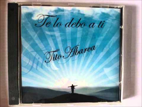 Tito Abarca - Te lo Debo a Ti