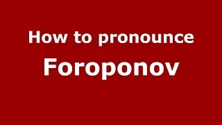 How to pronounce Foroponov