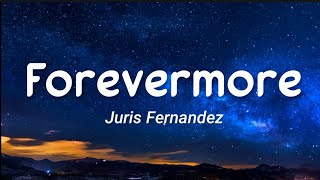 Juris Fernandez - Forevermore (Lyrics)
