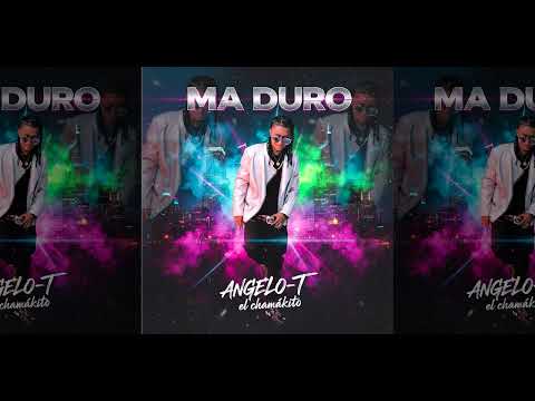 Angelo T El Chamakito  -  Ma Duro