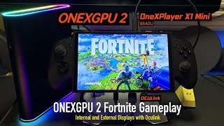 ONEXGPU 2 X1 Mini 8840u Fortnite Gameplay with Oculink 1440p and 1600p Epic Settings