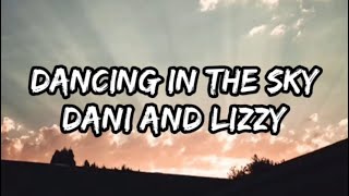 Dani and Lizzy - Dancing in the Sky (Lyrics)