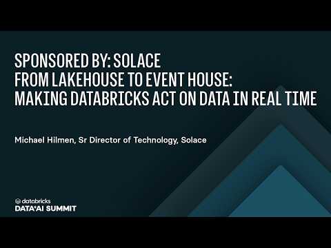 Watch: Sponsored by: Solace | From Lakehouse to Event House: Making Databricks Act on Data in Real Time