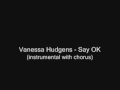Vanessa Hudgens - Say OK (Instrumental,Chorus ...