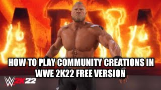 How to play community creations in wwe 2k22 for free