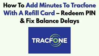 How To Add Minutes To Tracfone With A Refill Card – Redeem PIN & Fix Balance Delays