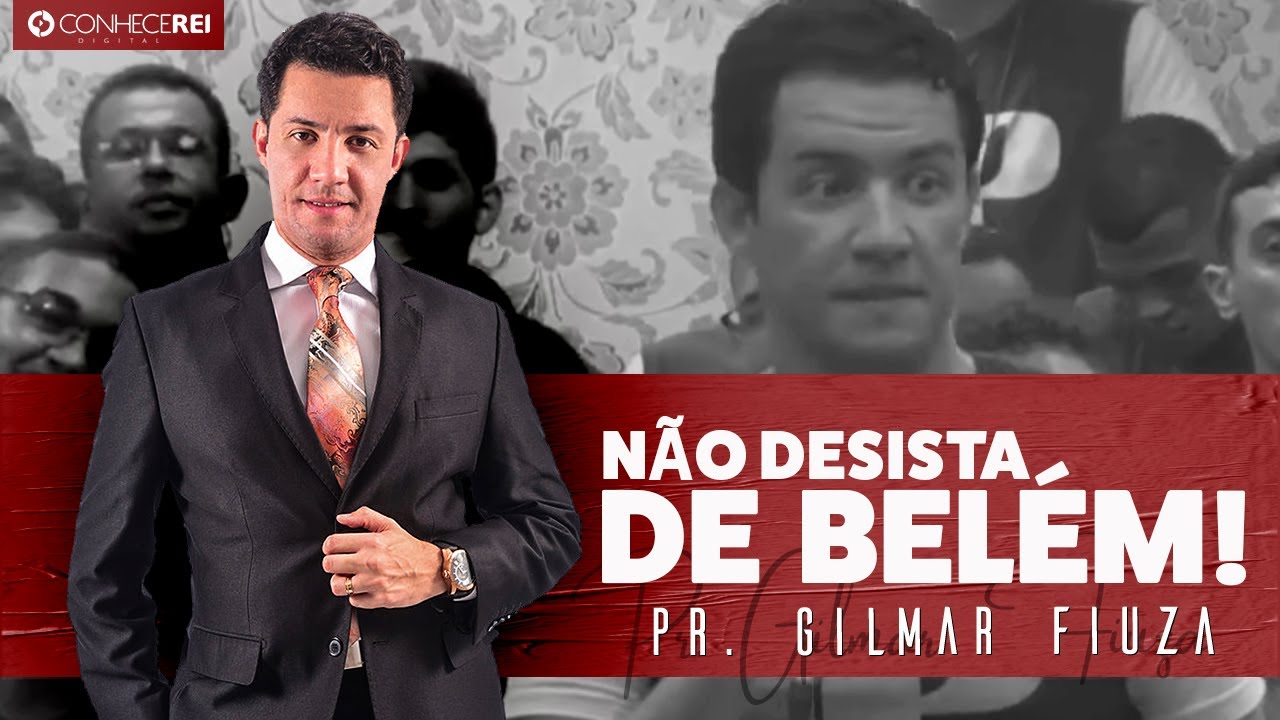 Pr. Gilmar Fiuza | Não Desista de Belém!
