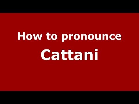 How to pronounce Cattani