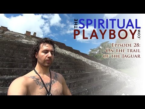 The Spiritual Playboy - Episode 28: On the trail of the Jaguar