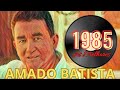 A M A D O B A T I S T A 1985 SO AS BRABAS AS MELHORES DE 1985 Amadobatista Asantigas 1985