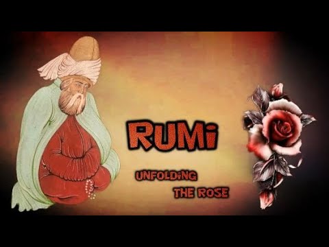 Rumi ~ Unfolding the Rose