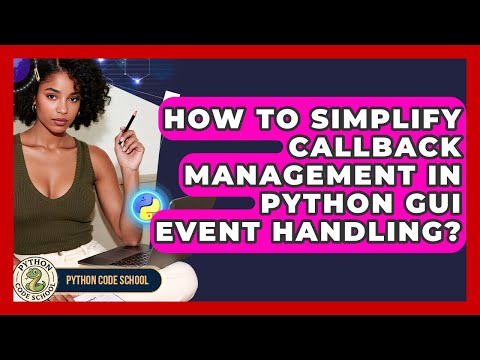 How To Simplify Callback Management In Python Gui Event Handling Python Code School