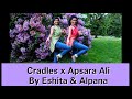 Cradles x Apsara Ali | Dance Cover| Alpana & Eshita
