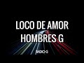 Loco de amor (letra) - Hombres G