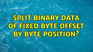 Split binary data of fixed byte offset by byte position? (3 Solutions!!)