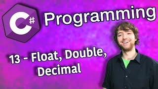 C# Programming Tutorial 13 - Float, Double, Decimal