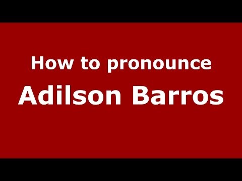 How to pronounce Adilson Barros (Brazilian/Portuguese) - PronounceNames.com