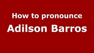 How to pronounce Adilson Barros