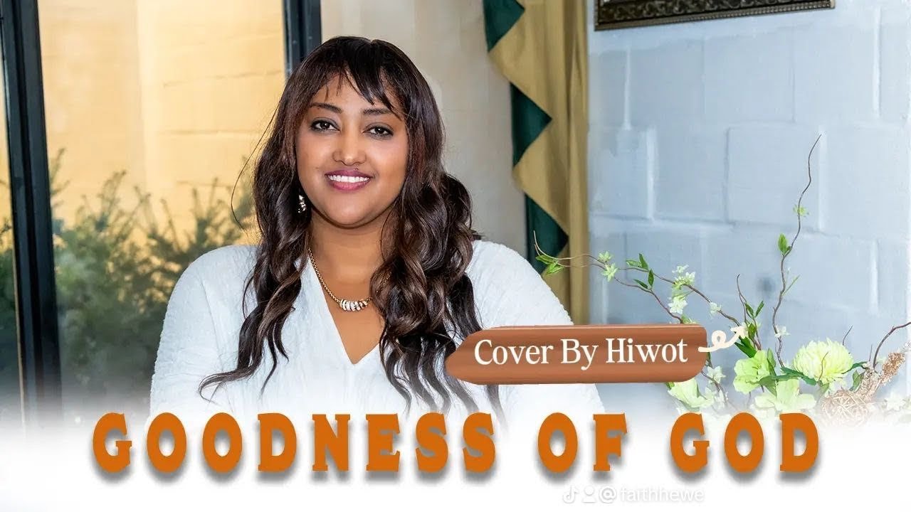 GOODNESS OF GOD (Cover by Hiwot Woyessa)