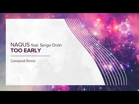 Naqus feat. Serge Orvin - Too Early (Casepeat Remix)