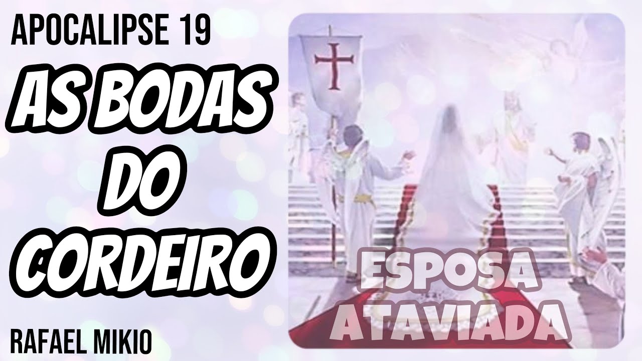Apocalipse 19 - As Bodas do Cordeiro. (Pr. Rafael Mikio)