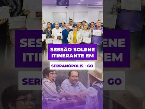 Sessão Solene Itinerante em Serranópolis-GO.