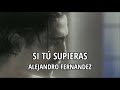 Alejandro Fernandez - Si tú supieras (Letra/Lyrics)