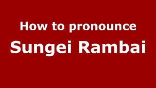 How to pronounce Sungei Rambai