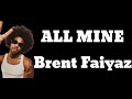Brent Faiyaz- ALL MINE (Lyric Video)