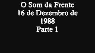 45. O Som da Frente - 16/12/1988 - Pt1