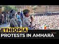 Ethiopia: Amhara protests against regional forces dissolution
