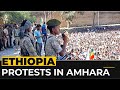 Ethiopia Amhara Protests Against Regional Forces Dissolution