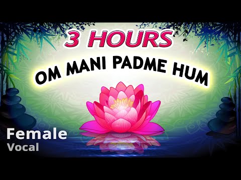 OM MANI PADME HUM - Best Female Vocal ⭐ 3 Hours Buddha Mantra Chanting, Buddhist Meditation Music