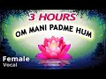 OM MANI PADME HUM - Best Female Vocal ⭐ 3 Hours Buddha Mantra Chanting, Buddhist Meditation Music