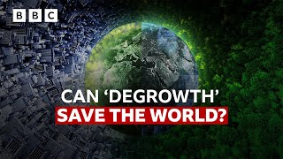 Could 'degrowth' save the world? | BBC News