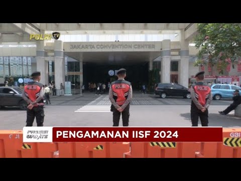 PRESISI UPDATE : PENGAMANAN IISF 2024 06/09/2024