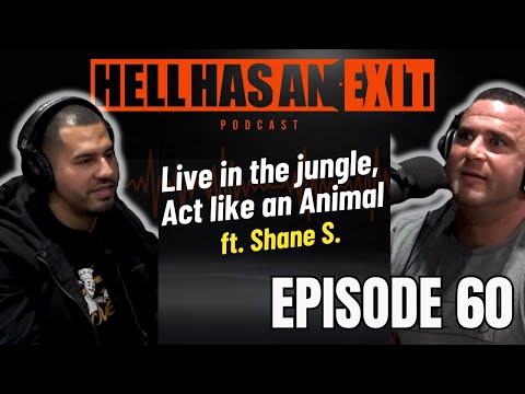 “Live in the Jungle, Act like an Animal” 🦍 Feat. Shane S. Ep: 60 | HellHasAnExitPod.com