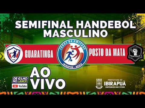 SEMIFINAL GUARATINGA X POSTO DA MATA - HANDEBOL  MASCULINO | 23ª JOGOS DA AMIZADE • IBIRAPUÃ-BA