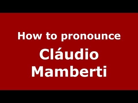 How to pronounce Cláudio Mamberti (Brazilian/Portuguese) - PronounceNames.com