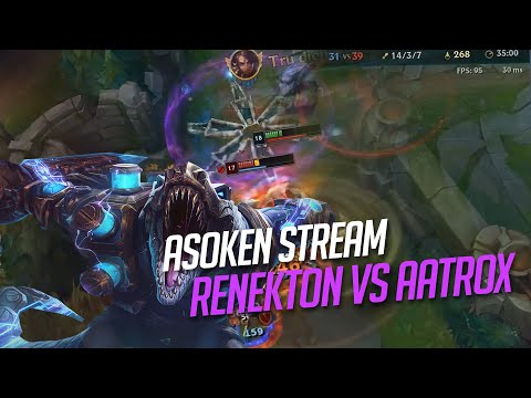RENEKTON VS AATROX VÀ SỨC NẶNG CỦA ĐỒNG ĐỘI TRÊN VAI ASOKEN | ASOKEN STREAM #4