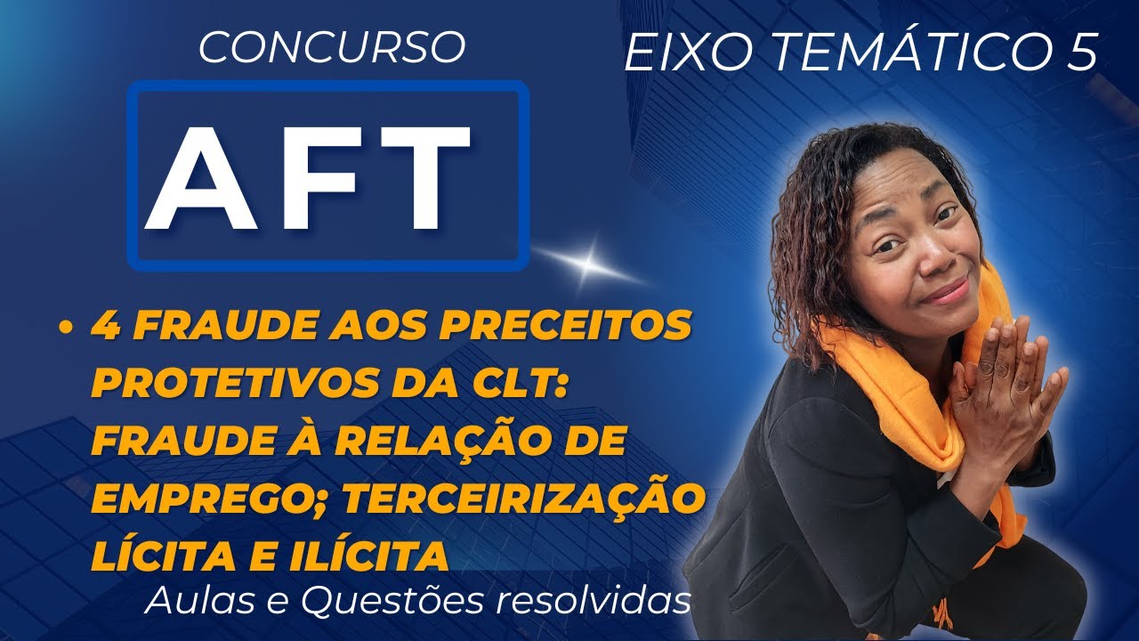 AFT - 4 Fraude aos preceitos protetivos da CLT - Eixo Temático 5