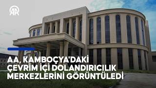 AA, Kamboçya'daki çevrim içi dolandırıcılık merkezlerini görüntüledi