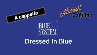 BLUE SYSTEM Dressed In Blue (A cappella)