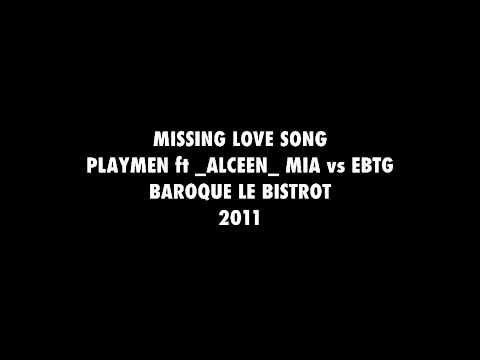 MISSING LOVE SONG   PLAYMEN  ALCEEN  MIA vs EBTG   BAROQUE LE BISTROT 2011 