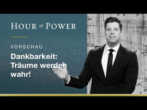 Vorschau Hour of Power vom 27. Juni 2021:  Dankbarkeit : Träume werden wahr!